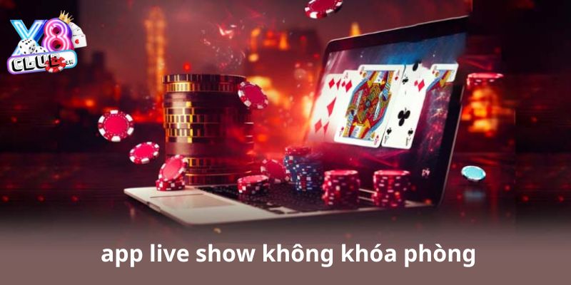 app live show không khóa phòng